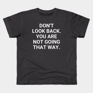 Don't Look Back You Are Not Going That Way Kids T-Shirt